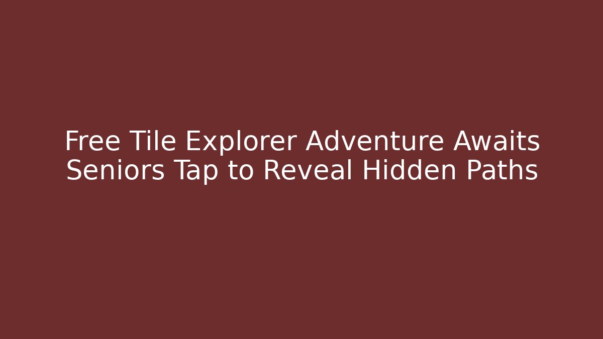 Free Tile Explorer Adventure Awaits Seniors Tap to Reveal Hidden Paths