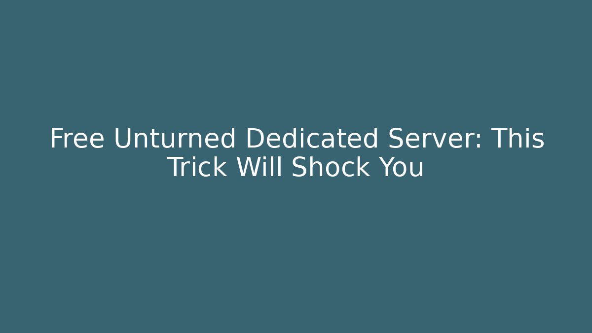 Free Unturned Dedicated Server: This Trick Will Shock You