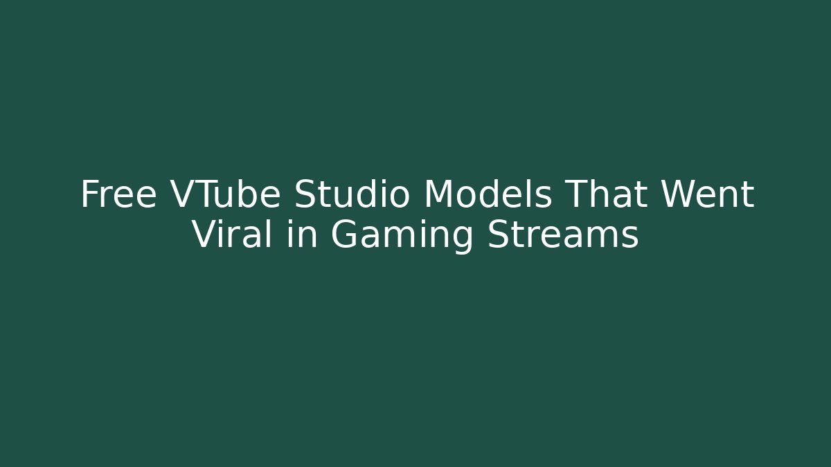 Free VTube Studio Models That Went Viral in Gaming Streams