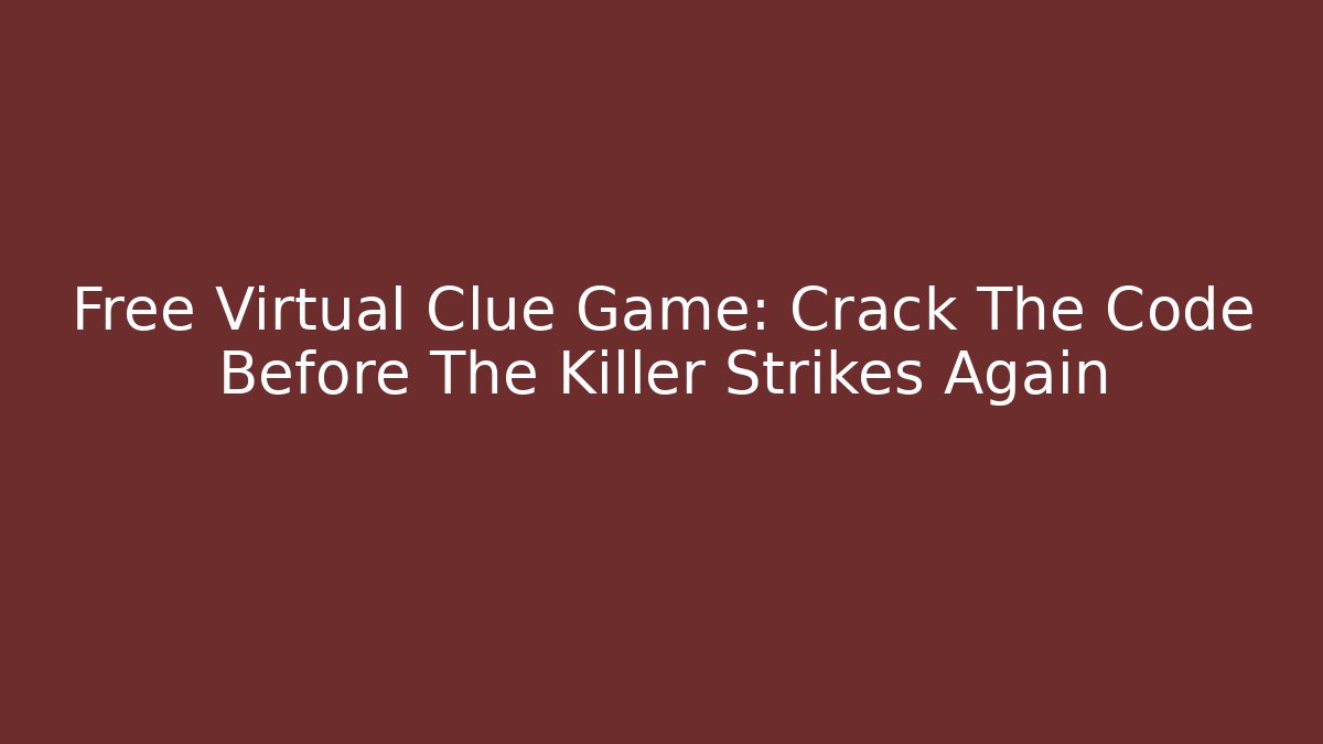 Free Virtual Clue Game: Crack The Code Before The Killer Strikes Again
