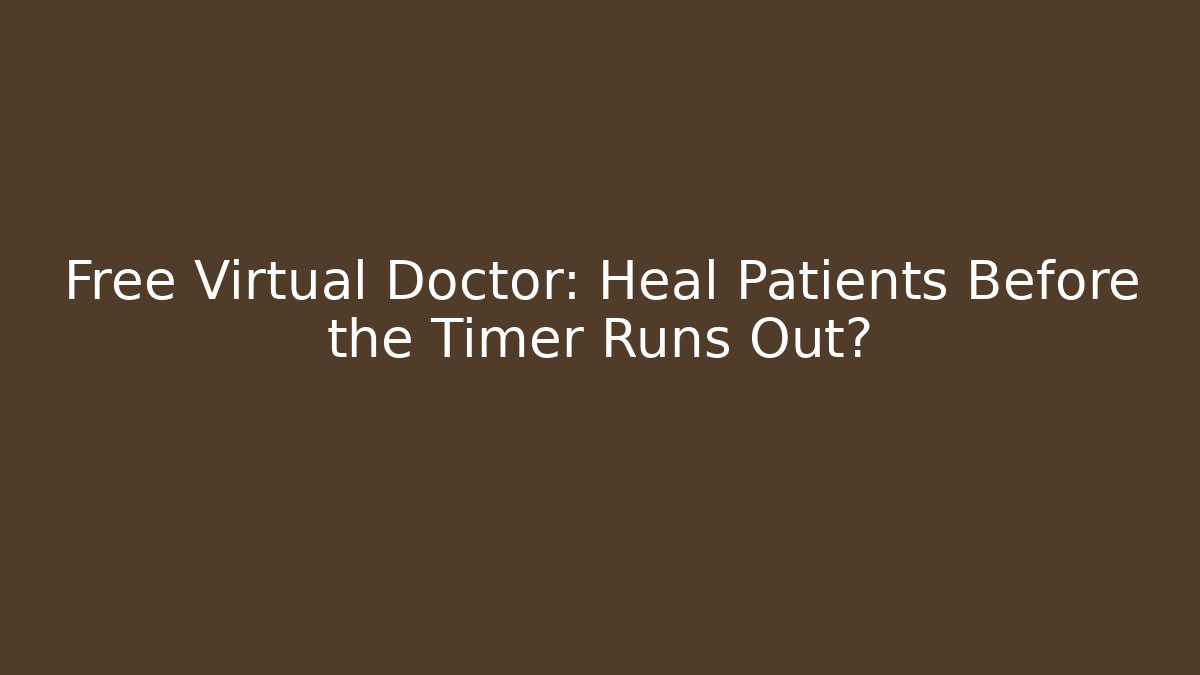 Free Virtual Doctor: Heal Patients Before the Timer Runs Out? - Vintage E-Juice