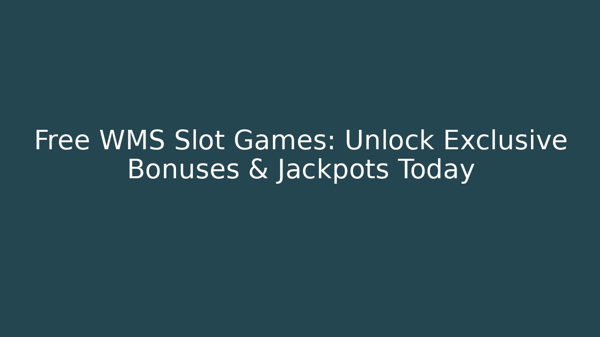 Free WMS Slot Games: Unlock Exclusive Bonuses & Jackpots Today