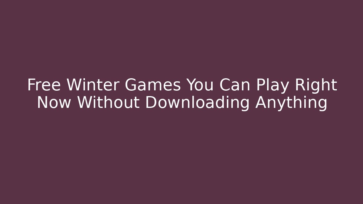 Free Winter Games You Can Play Right Now Without Downloading Anything