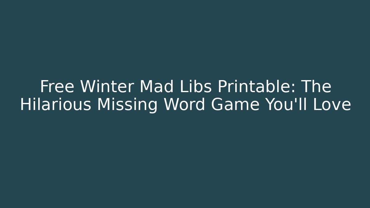 Free Winter Mad Libs Printable: The Hilarious Missing Word Game You’ll Love