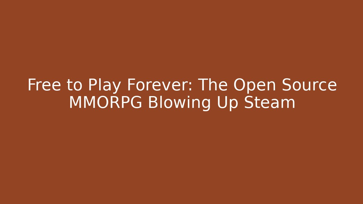 Free to Play Forever: The Open Source MMORPG Blowing Up Steam