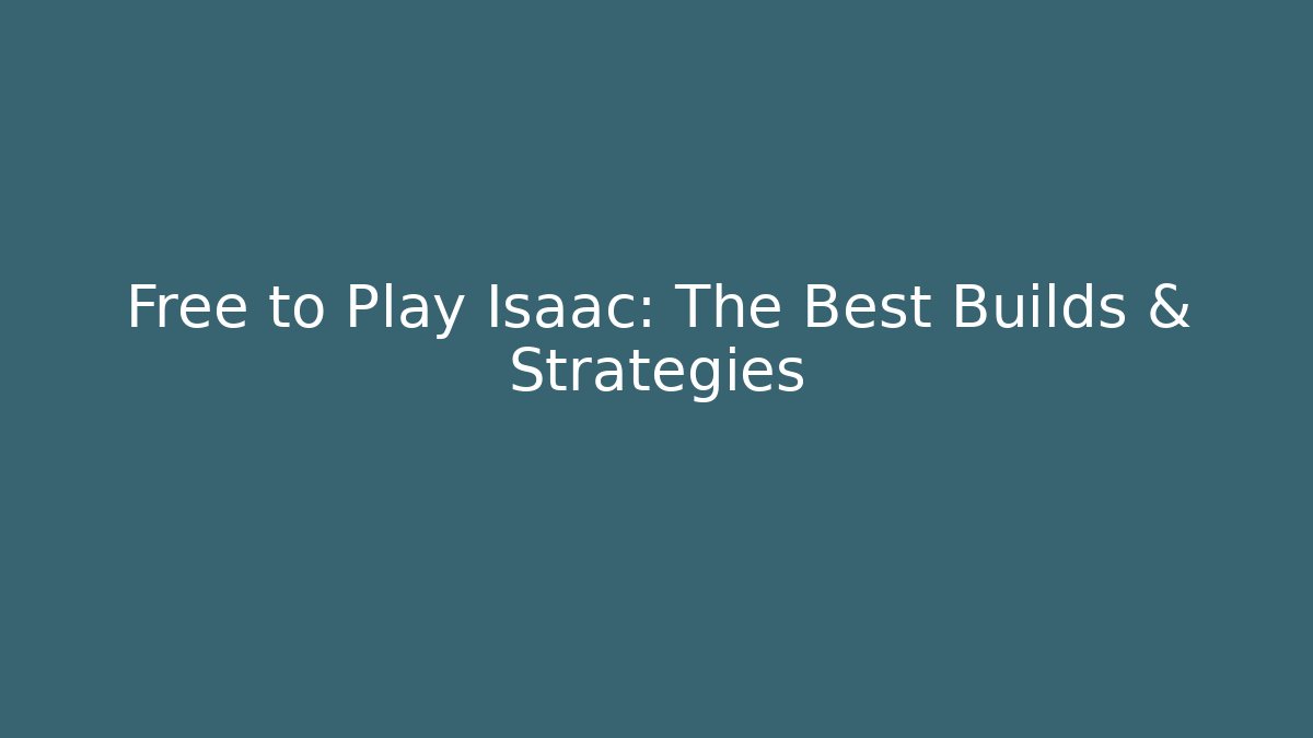 Free to Play Isaac: The Best Builds & Strategies