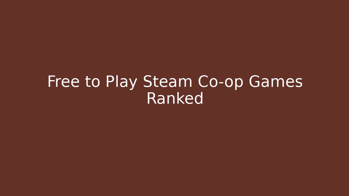 Free to Play Steam Co-op Games Ranked