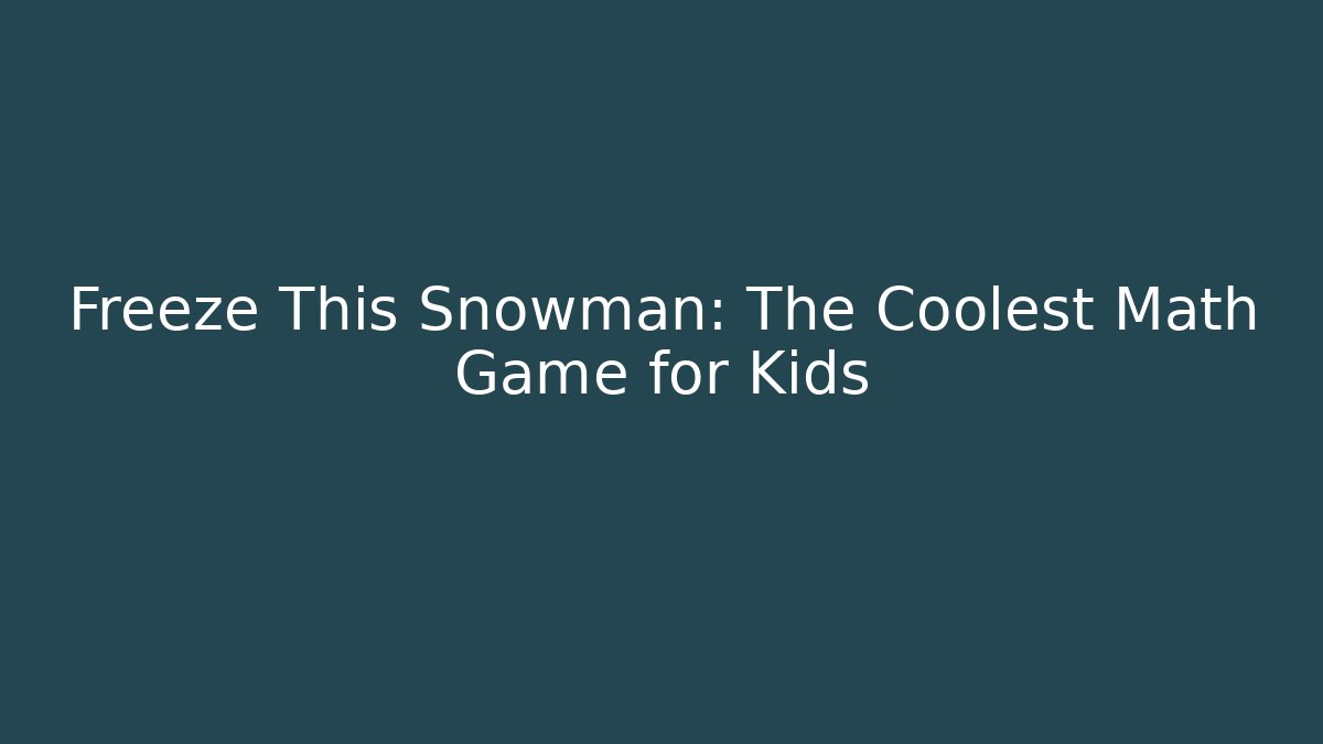 Freeze This Snowman: The Coolest Math Game for Kids