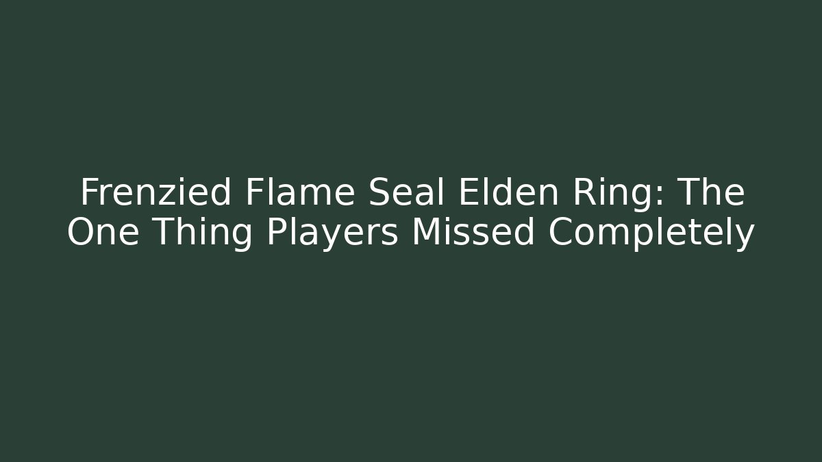 Frenzied Flame Seal Elden Ring: The One Thing Players Missed Completely