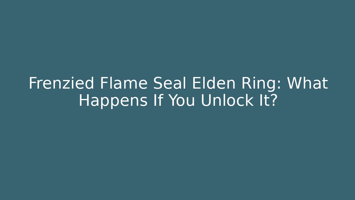 Frenzied Flame Seal Elden Ring: What Happens If You Unlock It?