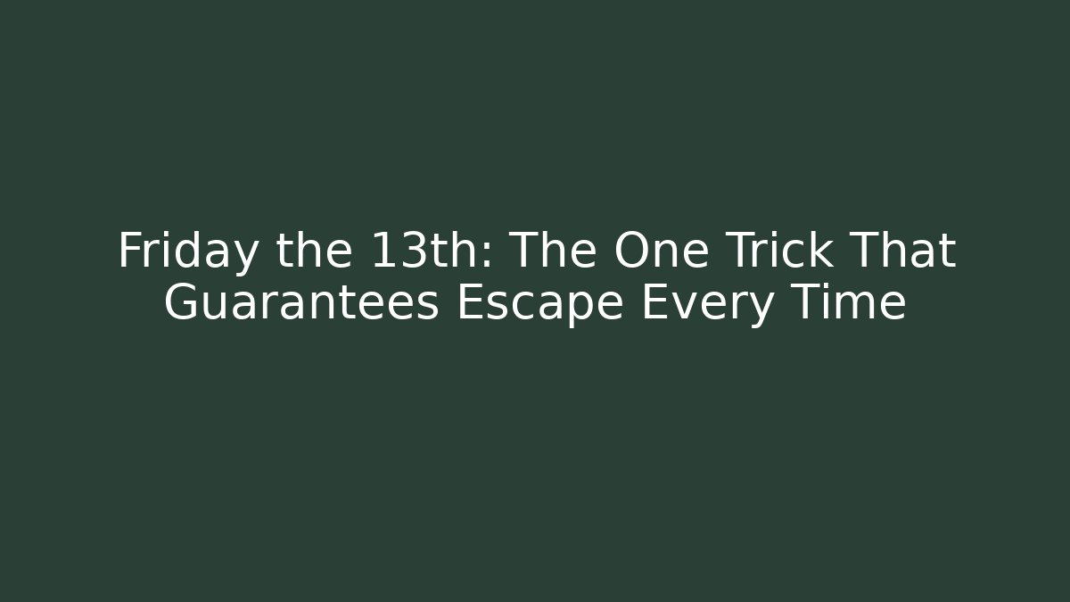 Friday the 13th: The One Trick That Guarantees Escape Every Time