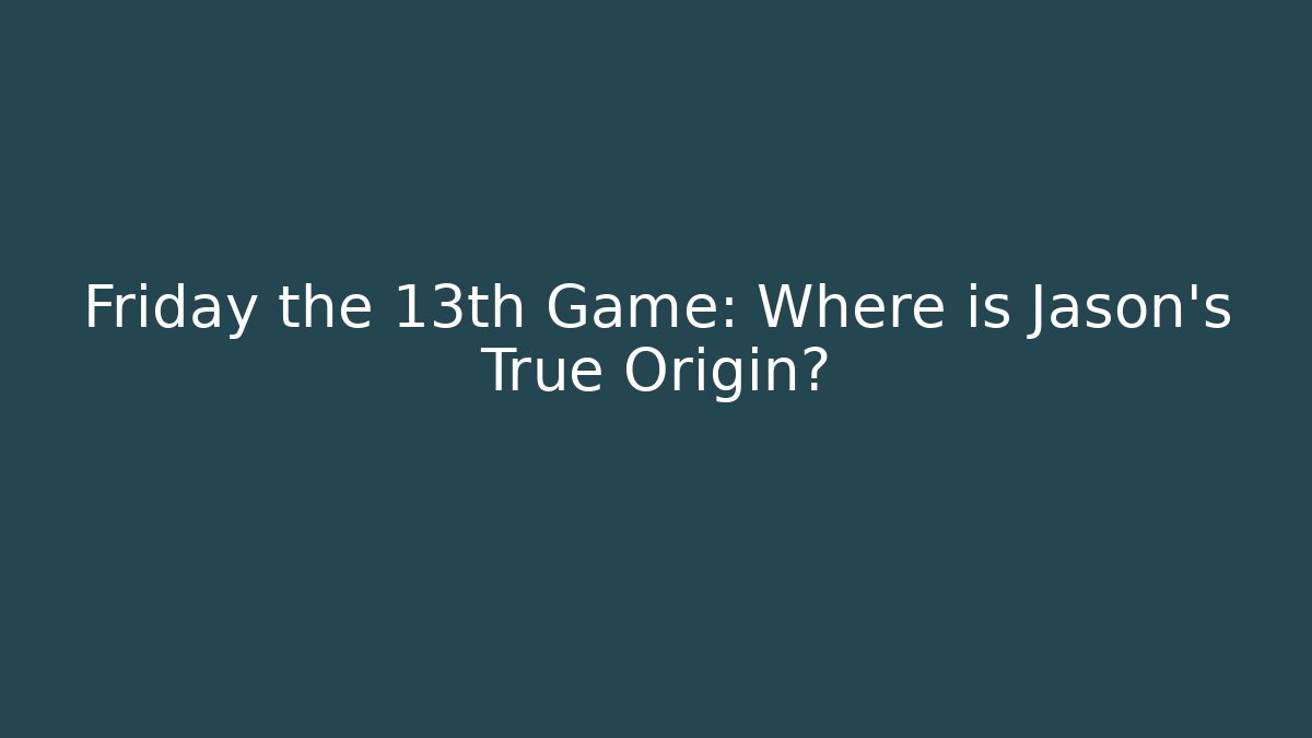 Friday the 13th Game: Where is Jason's True Origin? - Vintage E-Juice