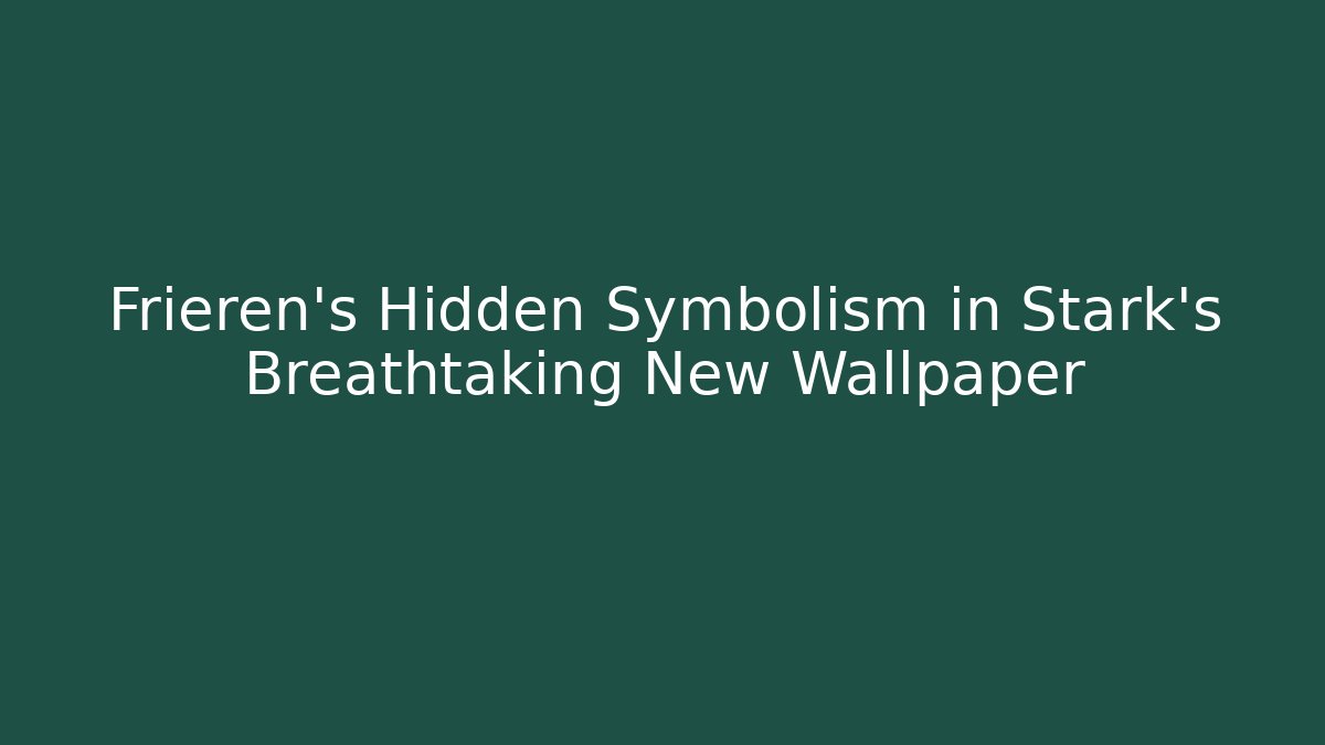 Frieren's Hidden Symbolism in Stark's Breathtaking New Wallpaper
