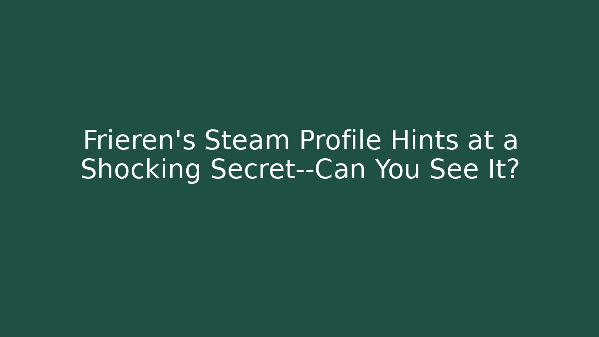 Frieren's Steam Profile Hints at a Shocking Secret—Can You See It?