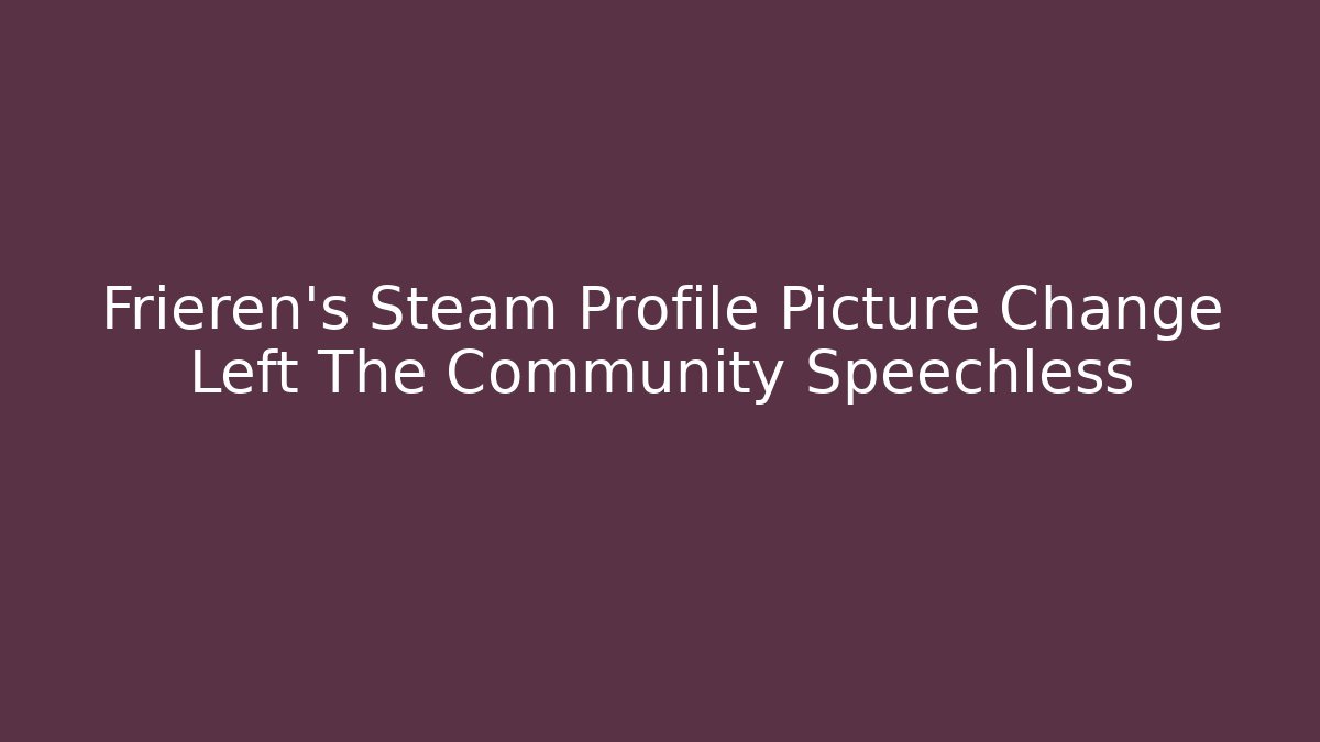Frieren's Steam Profile Picture Change Left The Community Speechless - Vintage E-Juice
