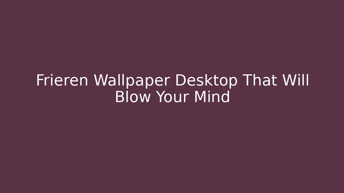 Frieren Wallpaper Desktop That Will Blow Your Mind