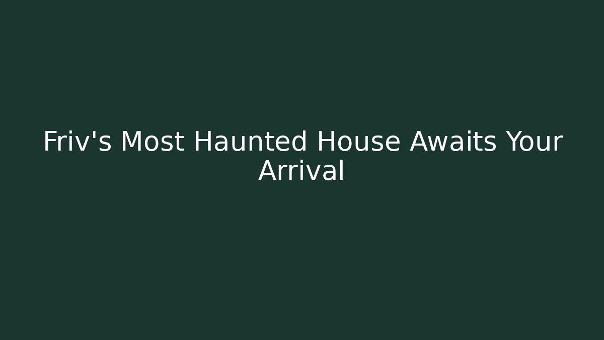 Friv's Most Haunted House Awaits Your Arrival