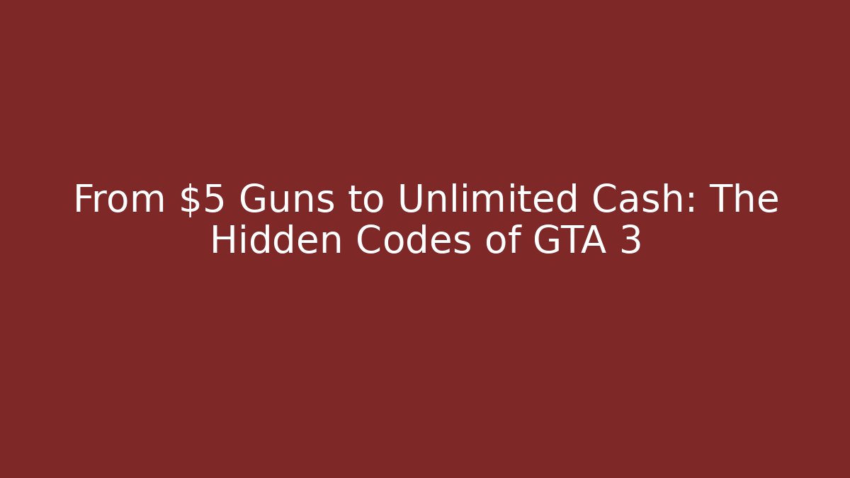 From $5 Guns to Unlimited Cash: The Hidden Codes of GTA 3