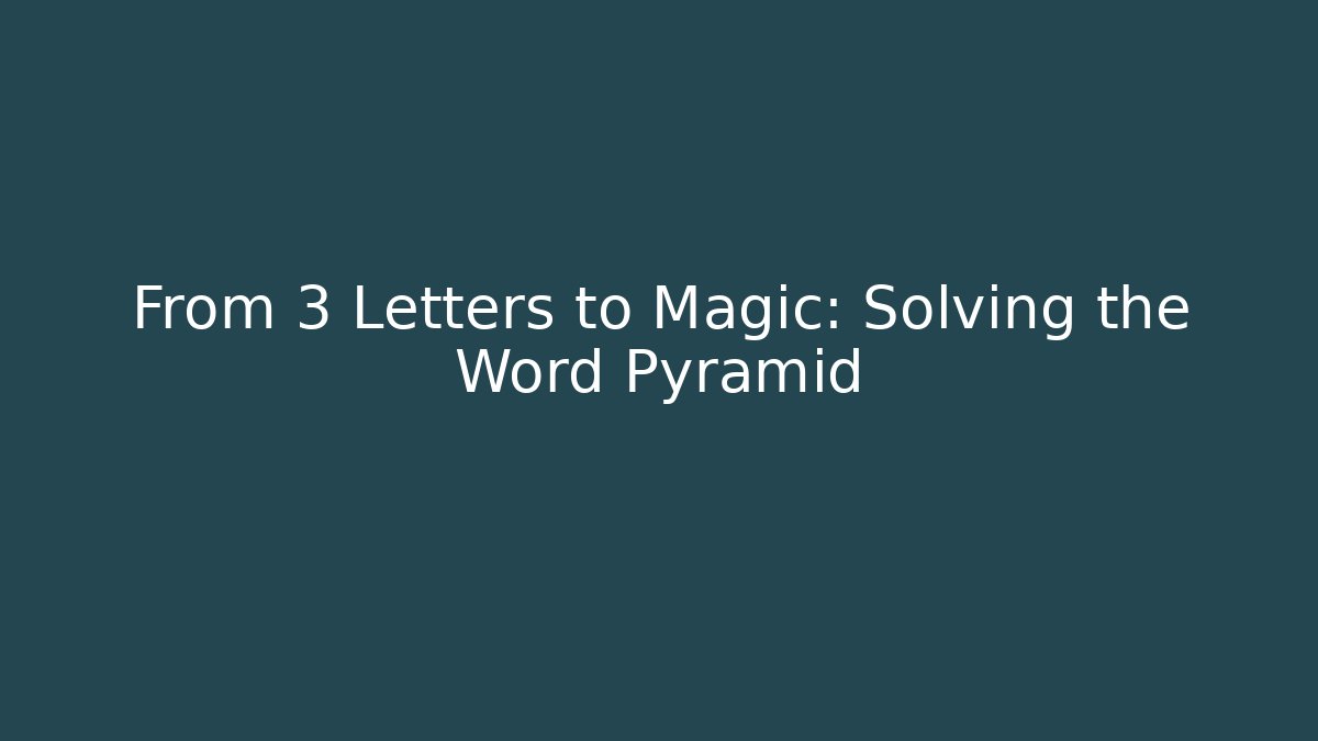 From 3 Letters to Magic: Solving the Word Pyramid - Vintage E-Juice