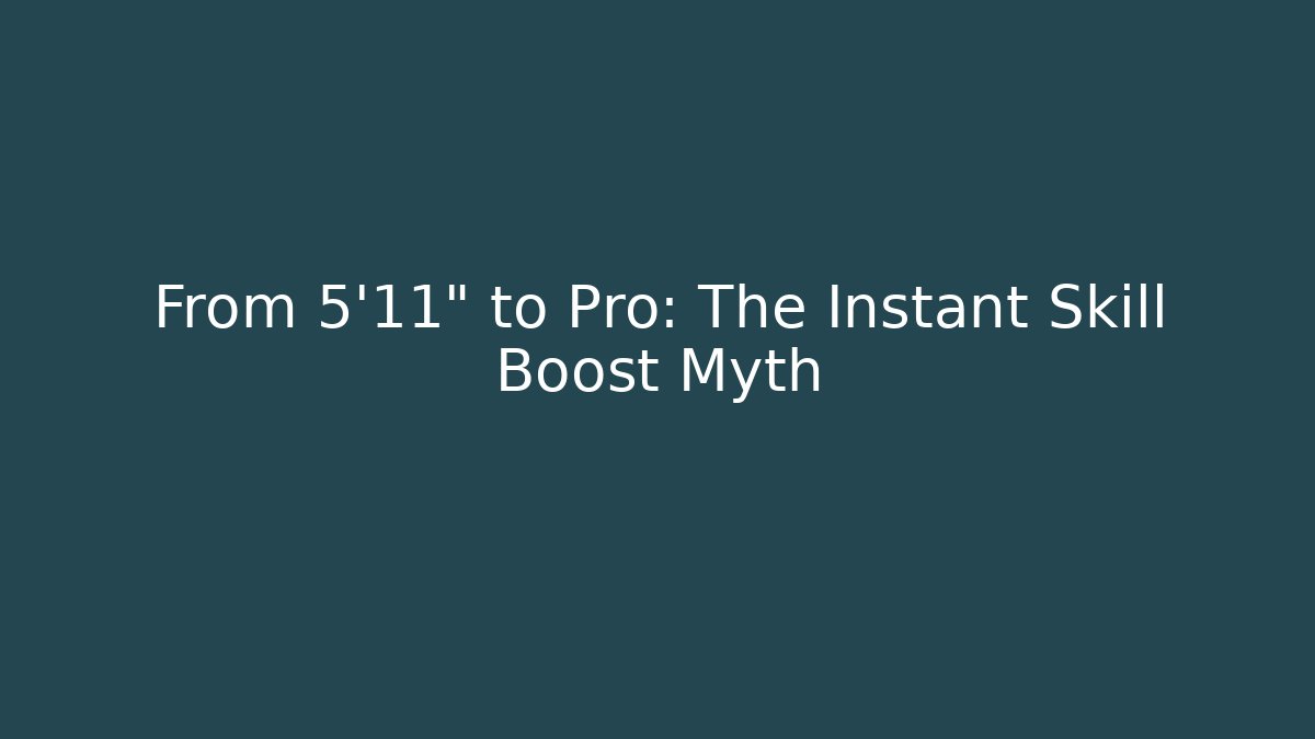 From 5'11" to Pro: The Instant Skill Boost Myth