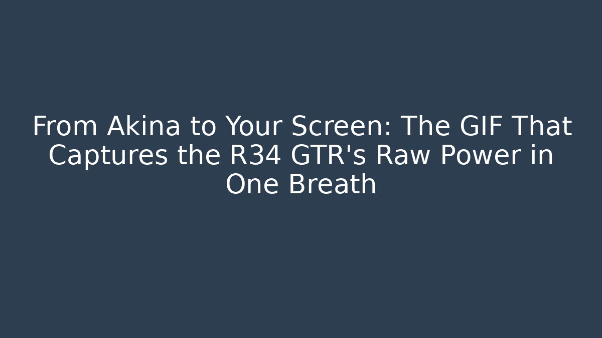 From Akina to Your Screen: The GIF That Captures the R34 GTR's Raw Power in One Breath
