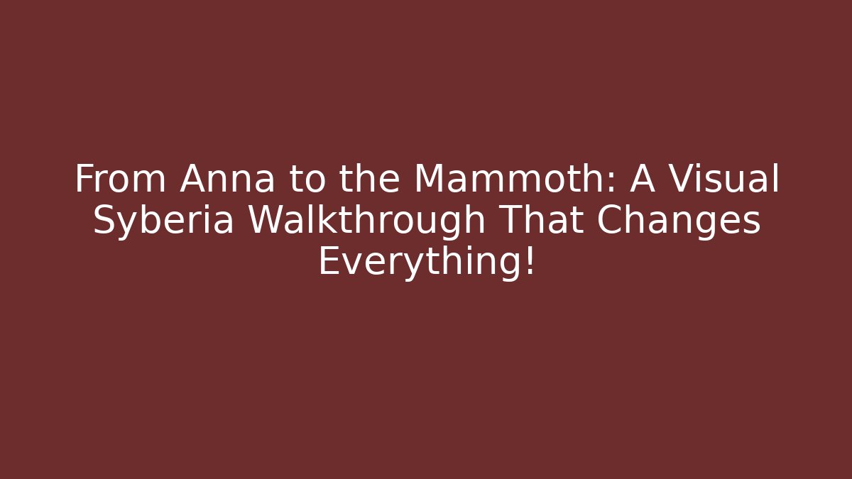 From Anna to the Mammoth: A Visual Syberia Walkthrough That Changes Everything! - Vintage E-Juice