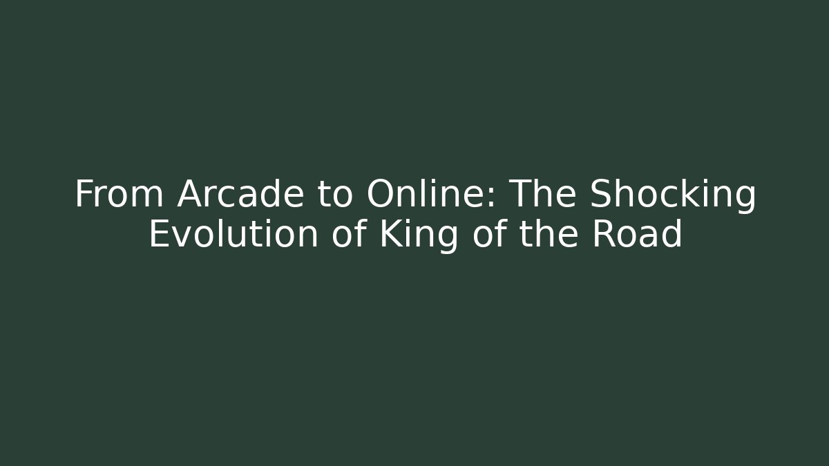 From Arcade to Online: The Shocking Evolution of King of the Road
