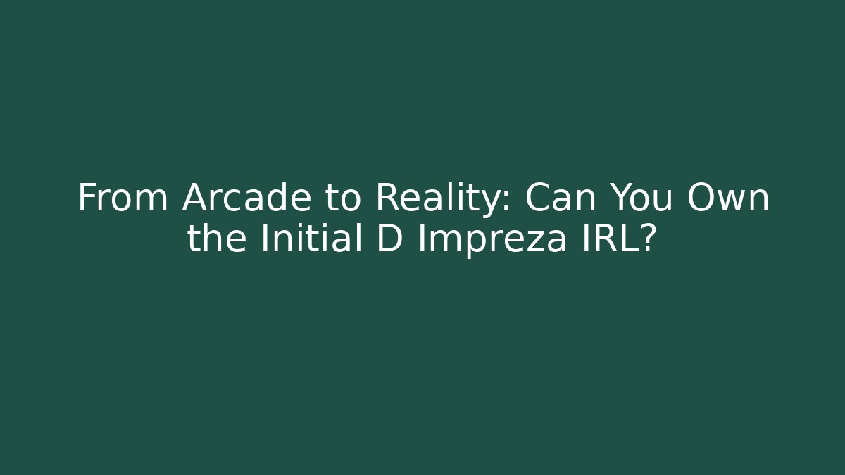 From Arcade to Reality: Can You Own the Initial D Impreza IRL?