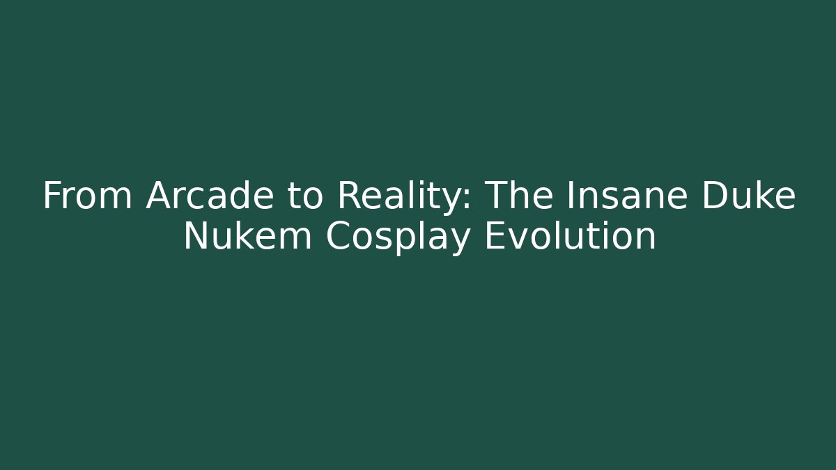 From Arcade to Reality: The Insane Duke Nukem Cosplay Evolution