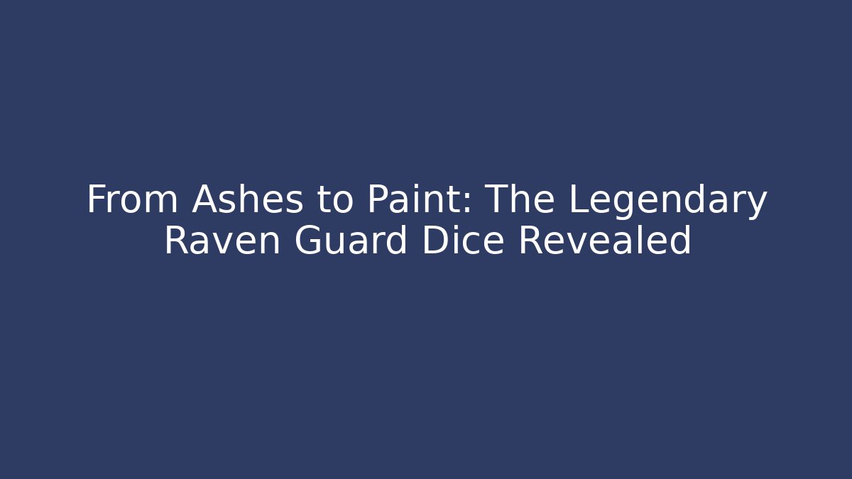 From Ashes to Paint: The Legendary Raven Guard Dice Revealed
