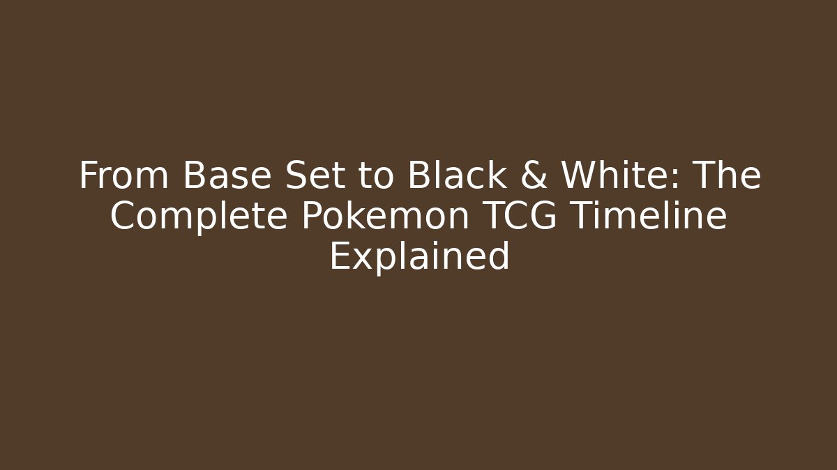 From Base Set to Black & White: The Complete Pokémon TCG Timeline Explained
