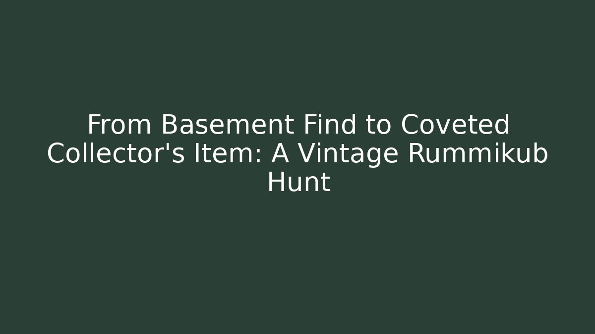 From Basement Find to Coveted Collector's Item: A Vintage Rummikub Hunt