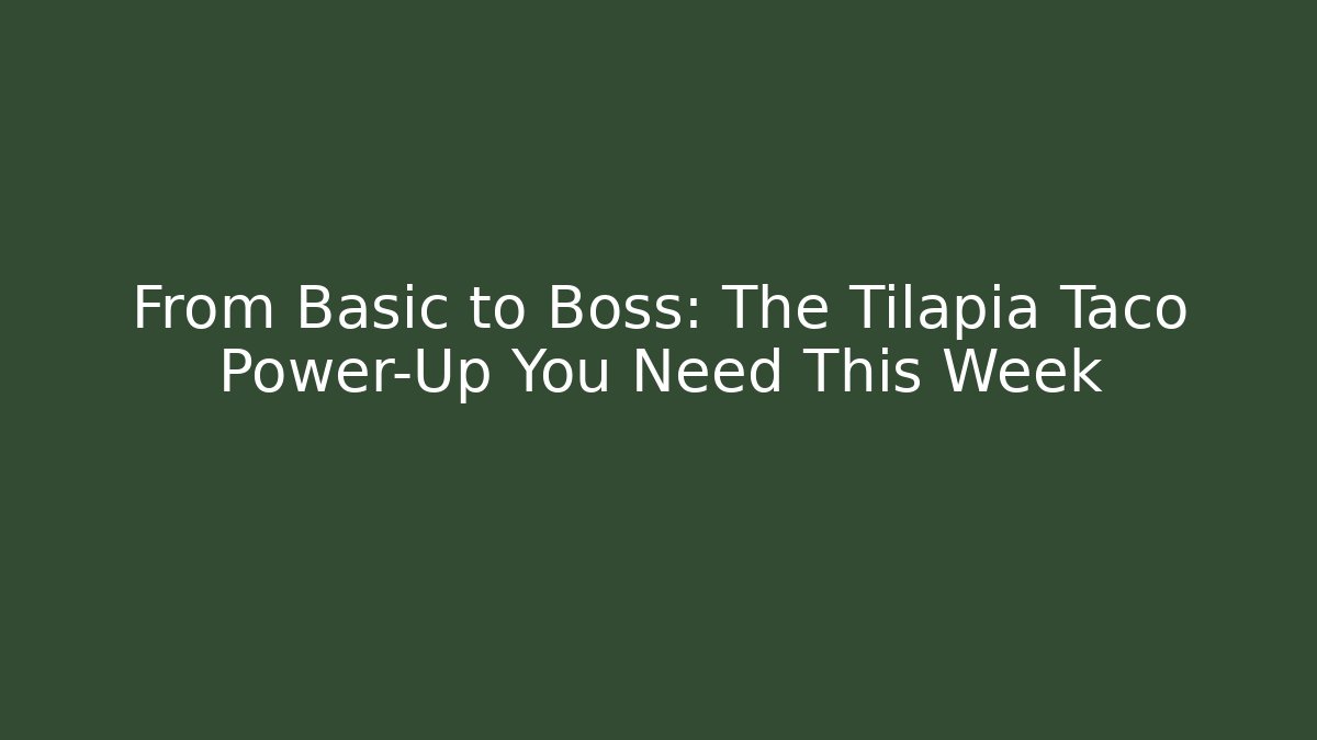 From Basic to Boss: The Tilapia Taco Power-Up You Need This Week - Vintage E-Juice