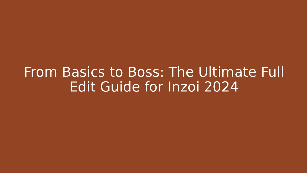 From Basics to Boss: The Ultimate Full Edit Guide for Inzoi 2024 - Vintage E-Juice
