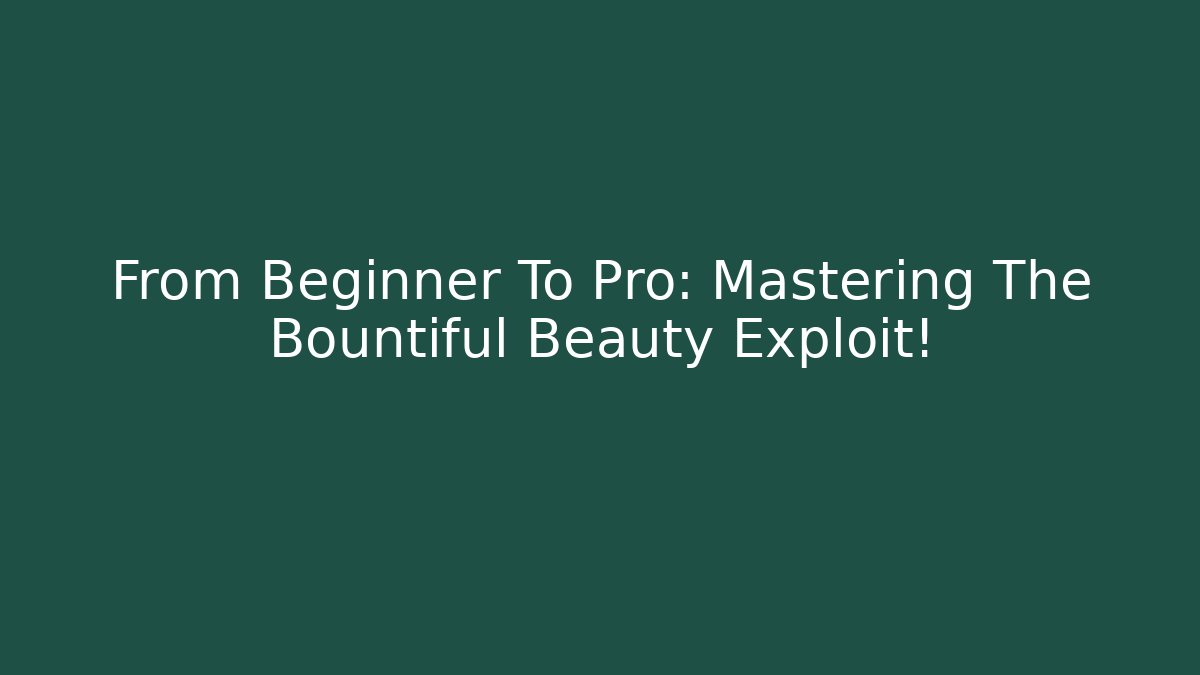 From Beginner To Pro: Mastering The Bountiful Beauty Exploit! - Vintage E-Juice