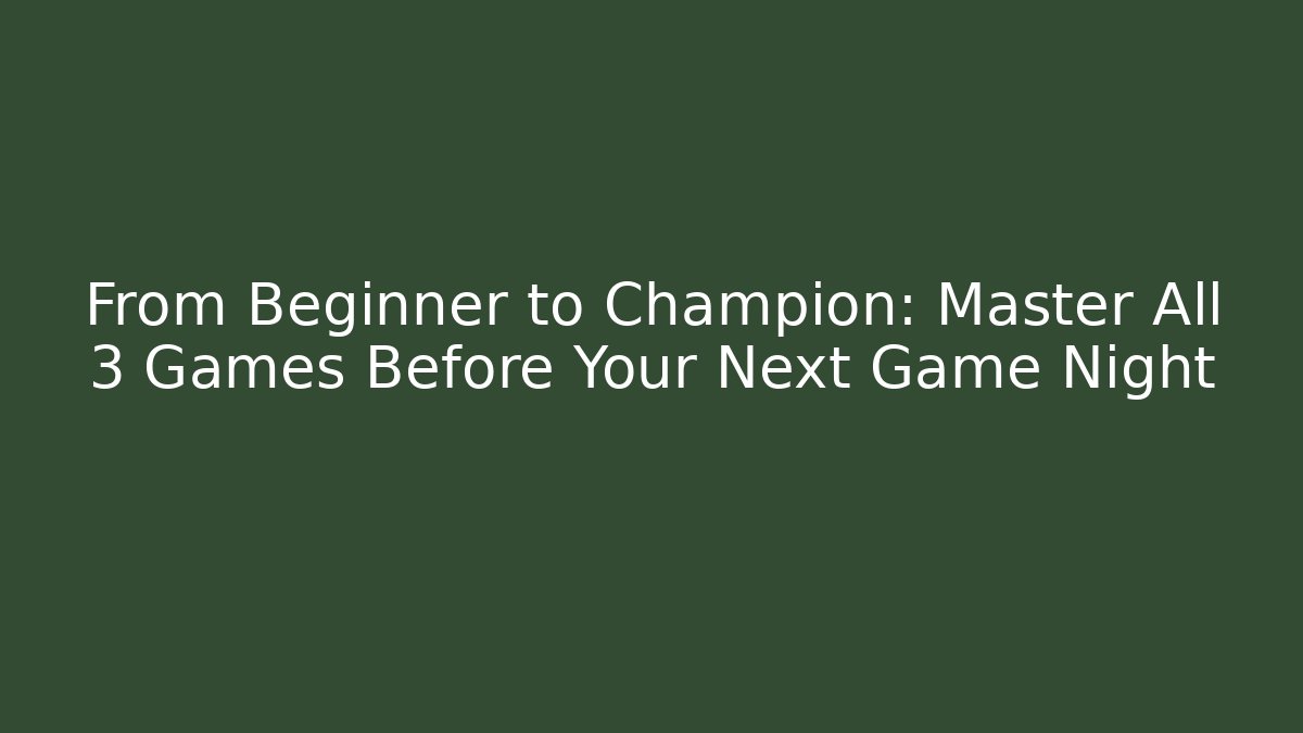 From Beginner to Champion: Master All 3 Games Before Your Next Game Night - Vintage E-Juice