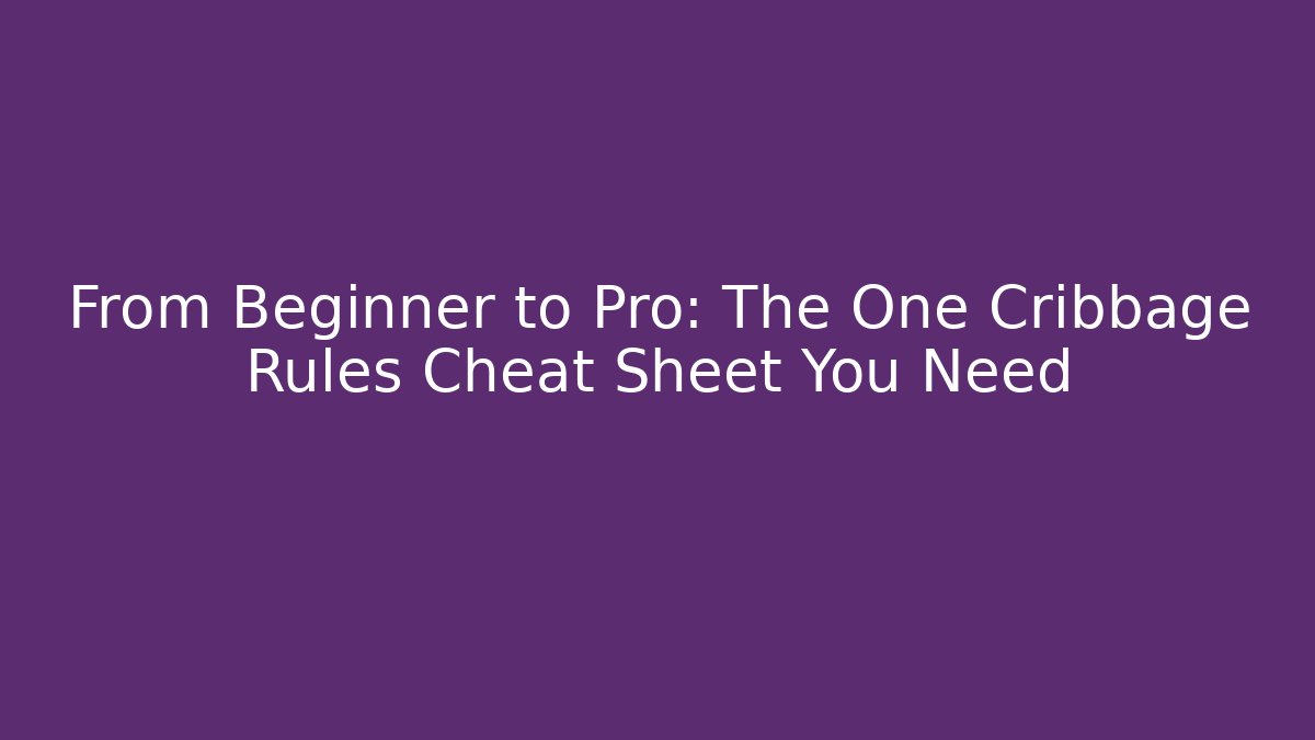 From Beginner to Pro: The One Cribbage Rules Cheat Sheet You Need - Vintage E-Juice