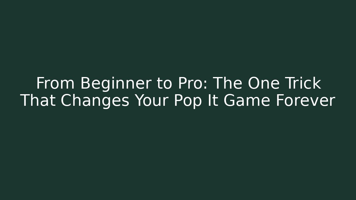From Beginner to Pro: The One Trick That Changes Your Pop It Game Forever - Vintage E-Juice