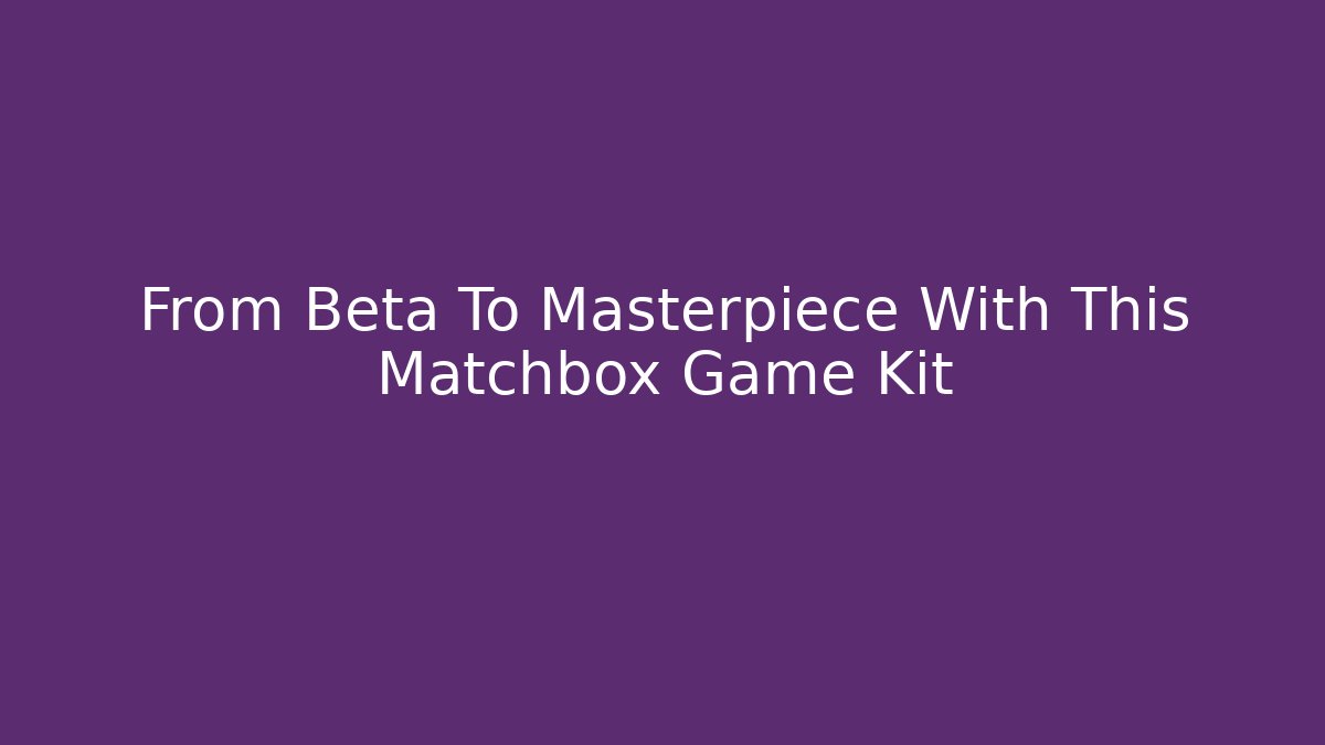 From Beta To Masterpiece With This Matchbox Game Kit - Vintage E-Juice