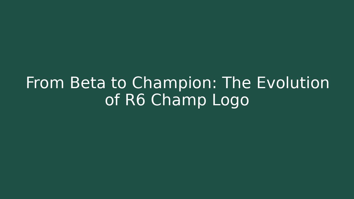 From Beta to Champion: The Evolution of R6 Champ Logo