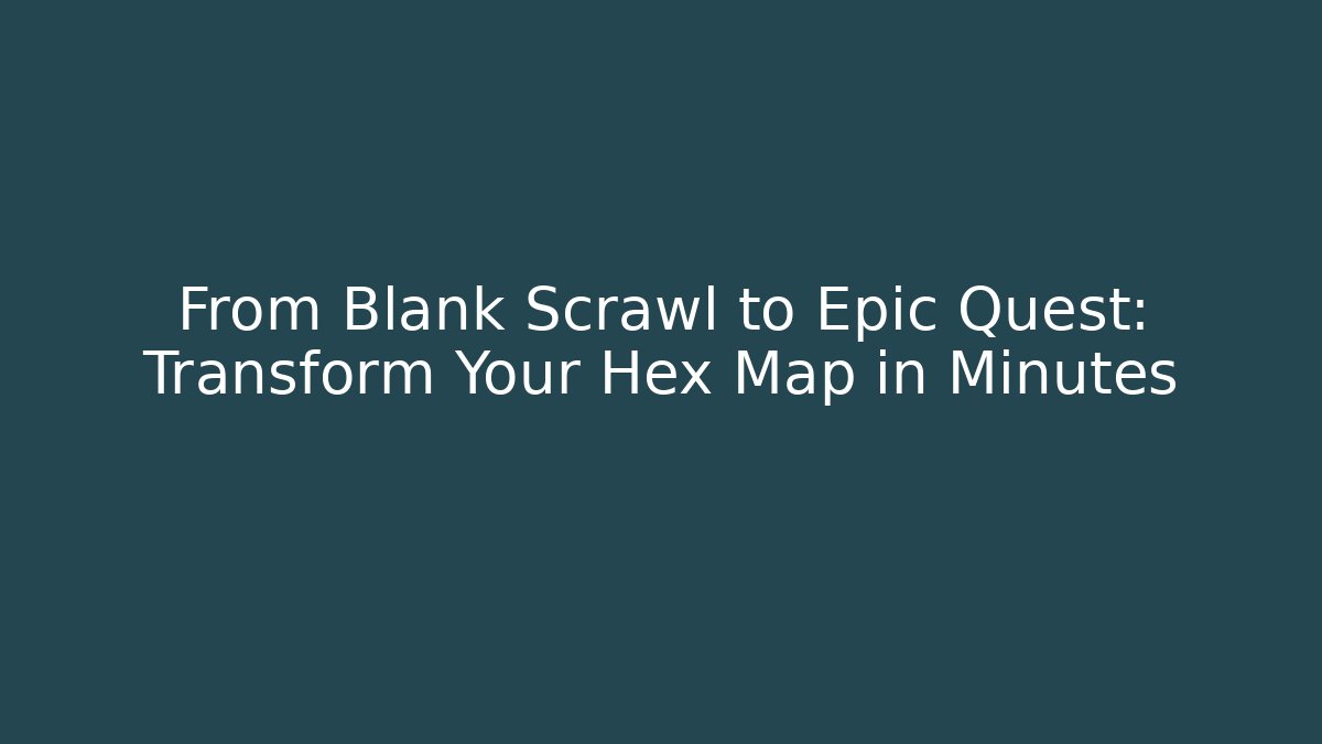 From Blank Scrawl to Epic Quest: Transform Your Hex Map in Minutes