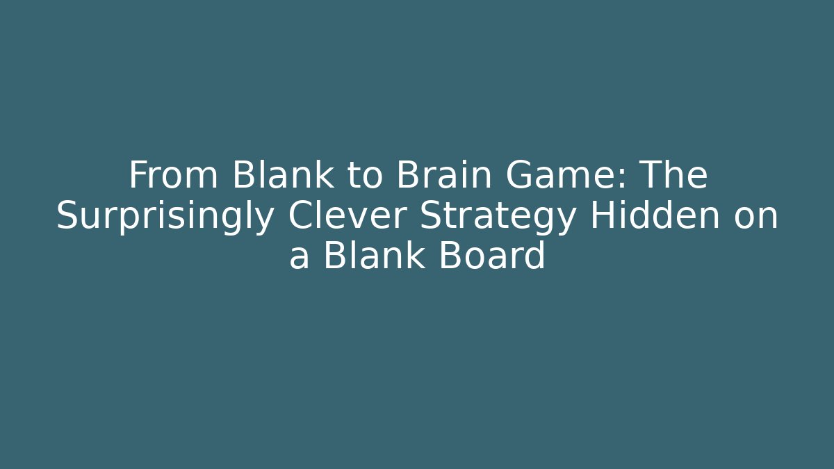 From Blank to Brain Game: The Surprisingly Clever Strategy Hidden on a Blank Board