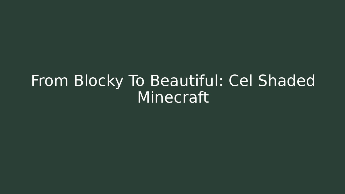 From Blocky To Beautiful: Cel Shaded Minecraft - Vintage E-Juice