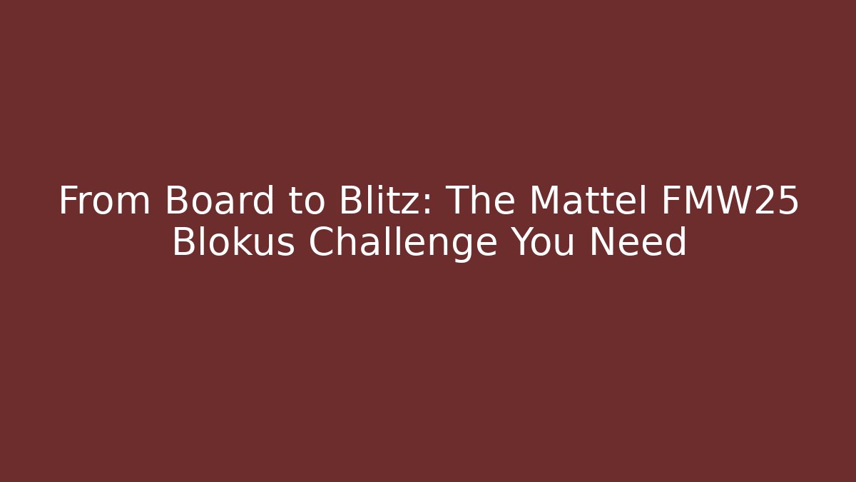 From Board to Blitz: The Mattel FMW25 Blokus Challenge You Need