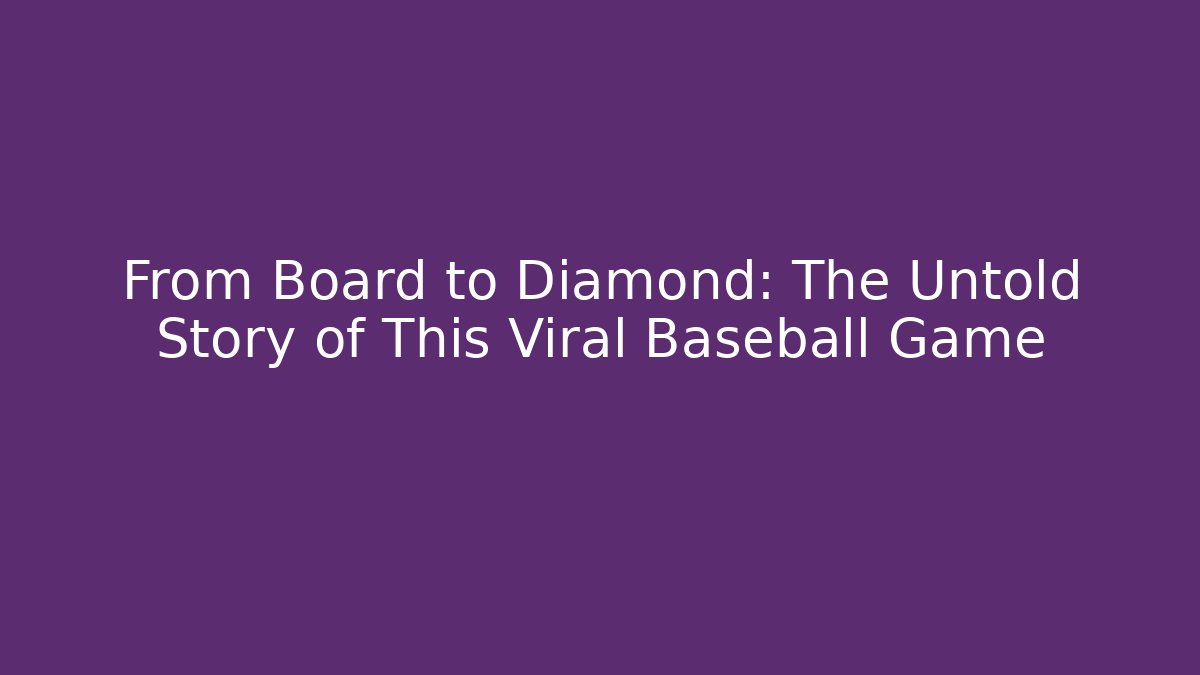 From Board to Diamond: The Untold Story of This Viral Baseball Game