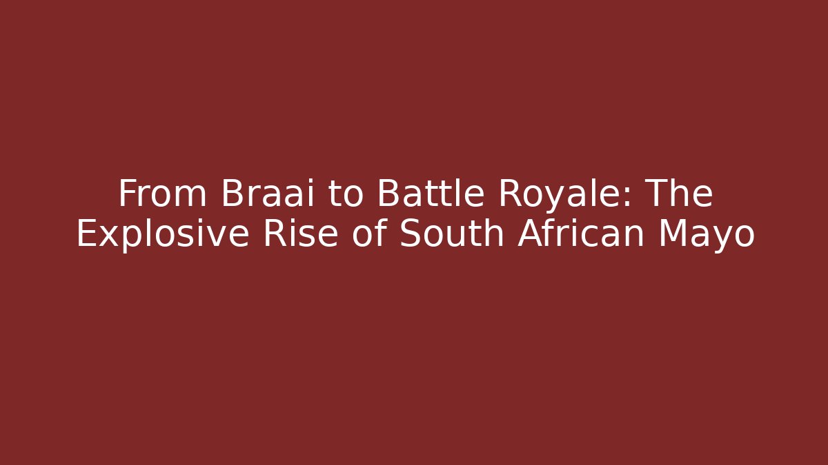 From Braai to Battle Royale: The Explosive Rise of South African Mayo