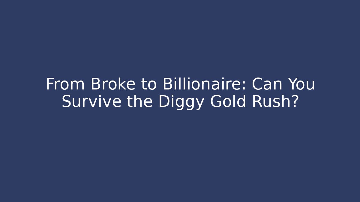 From Broke to Billionaire: Can You Survive the Diggy Gold Rush? - Vintage E-Juice