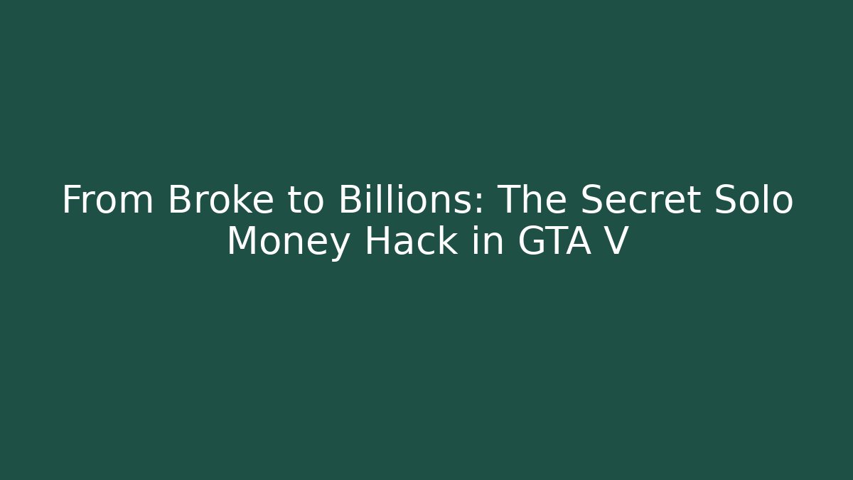 From Broke to Billions: The Secret Solo Money Hack in GTA V