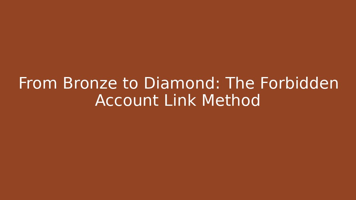 From Bronze to Diamond: The Forbidden Account Link Method