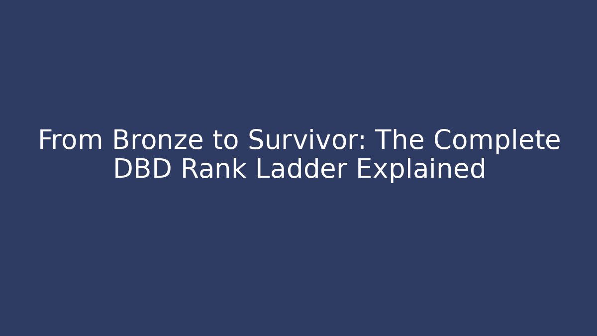 From Bronze to Survivor: The Complete DBD Rank Ladder Explained - Vintage E-Juice